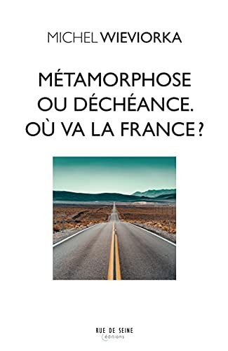 Métamorphose ou déchéance. Où va la France ?