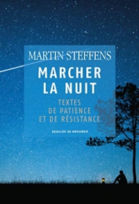 Marcher la nuit: Textes de patience et de résistance
