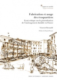 Fabrication et usage des écoquartiers : Essai critique sur la généralisation de l'aménagement durable en France