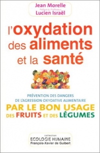 L'Oxidation des aliments et de la santé - Prévention des dangers de l'agression oxydative alimentaire par le bon usage des fruits et des légumes