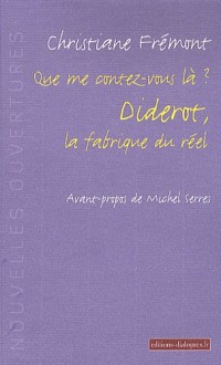 QUE ME CONTEZ-VOUS LA ? DIDEROT, LA FABRIQUE DU REEL