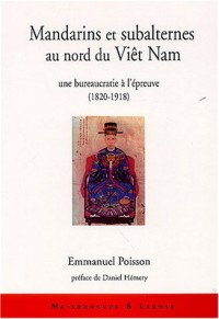 Mandarins et subalternes au nord du Viêt Nam : Une bureaucratie à l'épreuve (1820-1918)