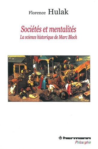 Sociétés et mentalités: La science historique de Marc Bloch
