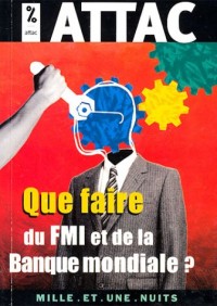 Que faire du FMI et de la Banque mondiale ?