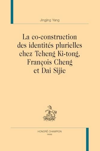 La co-construction des identités plurielles chez Tcheng Ki-tong, François Cheng et Dai Sijie