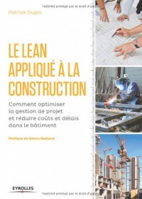 Le LEAN appliqué à la construction: Comment optimiser la gestion de projet et réduire coûts et délais dans le bâtiment.