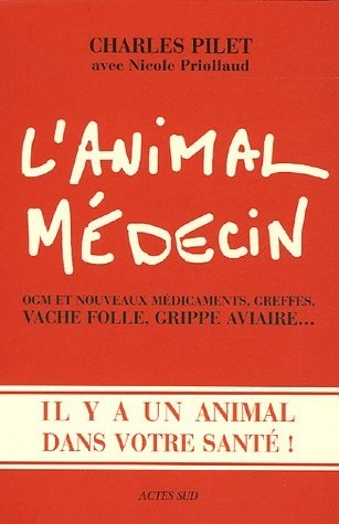 L'animal médecin : OGM et nouveaux, greffes, vache folle, grippe aviaire... Il y a un animal dans votre santé!