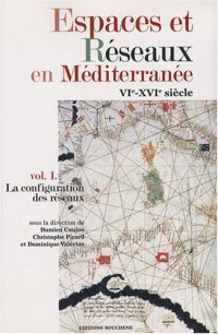 Espaces et réseaux en Méditerranée, vol. I La configuration des réseaux