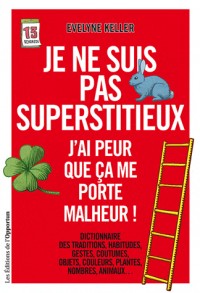 Je ne suis pas superstitieux - J'ai peur que ça me porte malheur