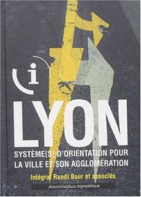 Lyon. : Système[s] d'orientation pour la ville et son agglomération