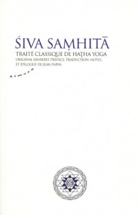 Siva Samhita : Traité classique de hatha-yoga