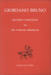 Oeuvres complètes, tome 7 : Les Fureurs héroïques