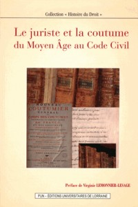 Le Juriste et la Coutume du Moyen Age au Code Civil. Actes du Colloqu E International Organise a Nan