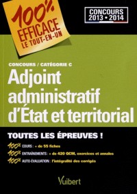 Concours Adjoint administratif d'Etat et territorial - Catégorie C - 100 % Efficace - Le Tout-en-un - Concours 2013-2014