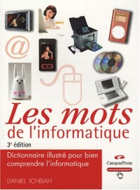 Les Mots de l'Informatique 3e ed - Dictionnaire illustré pour bien comprendre l'informatique