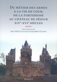 Du métier des armes à la vie de cour, de la forteresse au château de séjour : familles et demeures aux XIVe- XVIe siècles