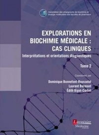 Explorations en biochimie médicale : cas cliniques: Tome 2, Interprétations et orientations diagnostiques
