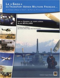La saga du transport aérien militaire français... : Tome 1, De Kolwezi à Mazar-e-Sharif... de Port-au-Prince à Dumont-d'Urville