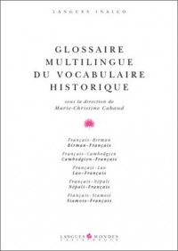 GLOSSAIRE MULTILINGUE DU VOCABULAIRE HISTORIQUE. : Edition français-birman-cambodgien-lao-népali-siamois