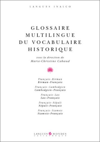 GLOSSAIRE MULTILINGUE DU VOCABULAIRE HISTORIQUE. : Edition français-birman-cambodgien-lao-népali-siamois