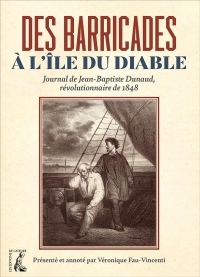 Des Barricades a l'Ile du Diable - Journal de Jean-Baptiste Dunaud, Révolutionnaire de 1848