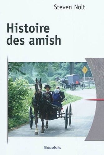 Histoire des Amish. De l'Alsace à l'Amérique du Nord