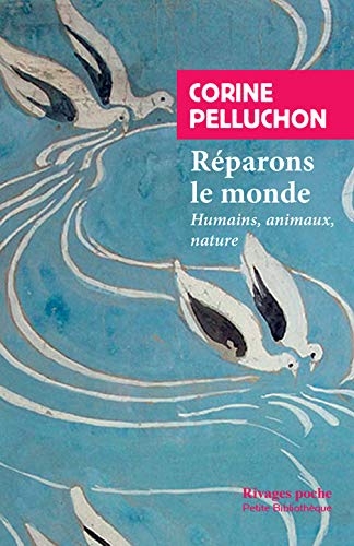 Réparons le monde: Humains, animaux, nature