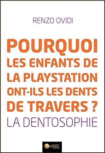 Pourquoi les enfants de la playstation ont-ils les dents de travers ? La dentosophie
