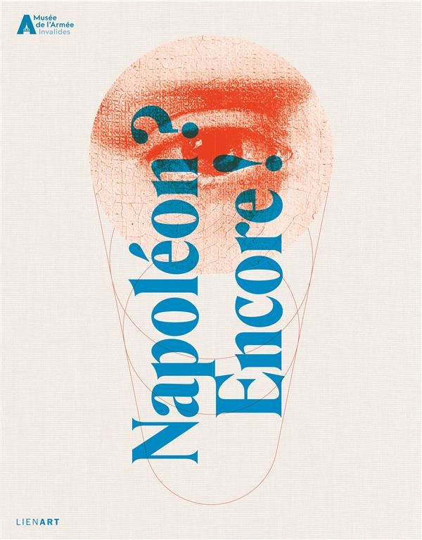 Napoléon ? Encore !: De Marina Abramovic à Yan Pei-Ming