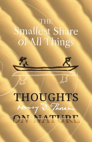 The Smallest Share of All Things: Henry David Thoreau, Thoughts on Nature