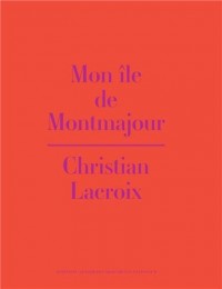 Mon île de Montmajour ; Christian Lacroix