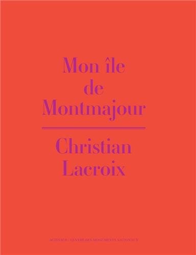 Mon île de Montmajour ; Christian Lacroix
