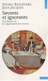 Savants et ignorants : Une histoire de la vulgarisation des sciences
