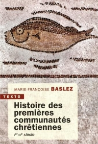 Histoire des premières communautés chétiennes: Ier-IIIe siècle