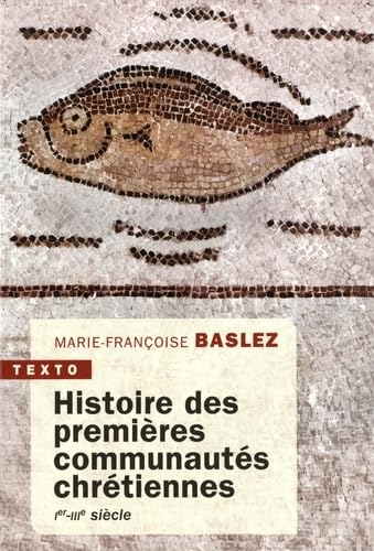 Histoire des premières communautés chétiennes: Ier-IIIe siècle