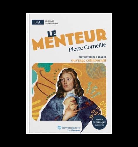 Le Menteur: Oeuvre au programme du BAC - Texte intégral et dossier pédagogique collaboratif