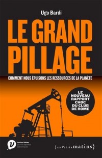 Le Grand pillage : comment nous épuisons les ressources de la planète