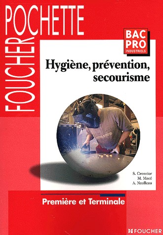 Hygiène, prévention, secourisme : Bac pro Industriels, 1ère et Terminale