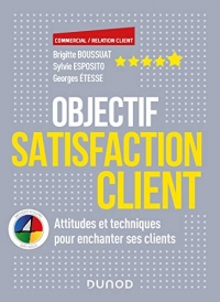 Objectif Satisfaction Client - Attitudes et techniques pour enchanter ses clients - Ave: Attitudes et techniques pour enchanter ses clients - Avec la méthode 4 Colors