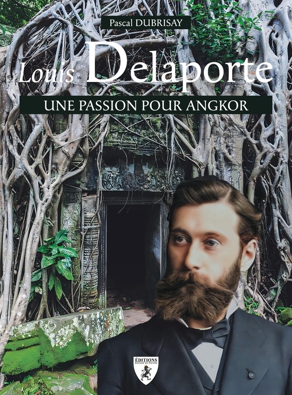 LOUIS DELAPORTE : UNE PASSION POUR ANGKOR