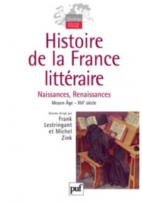 Histoire de la France littéraire : Tome 1, Naissances, Renaissances Moyen Age-XVIe siècle
