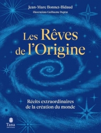 Les rêves de l'origine: récits extraordinaires de la création du monde