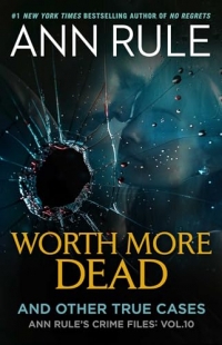 Worth More Dead: And Other True Cases Vol. 10 (Volume 10)