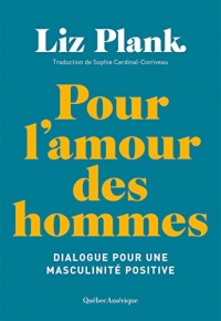 Pour l'amour des hommes: Dialogue pour une masculinité positive