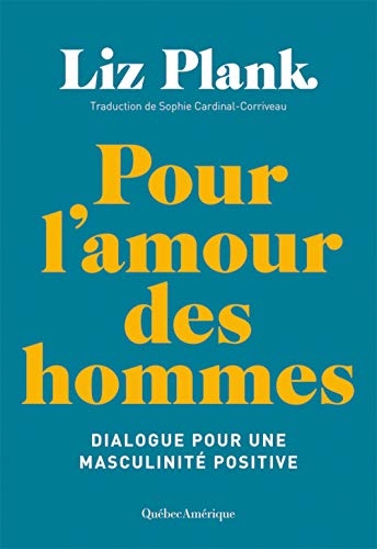 Pour l'amour des hommes: Dialogue pour une masculinité positive
