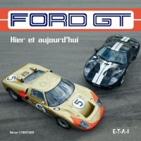 Ford GT : Hier et aujourd'hui