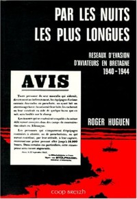 Par les nuits les plus longues: Réseaux d'évasion d'aviateurs en Bretagne, 1940-1944