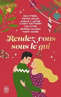 Rendez-vous sous le gui: Six nouvelles hivernales, drôles et romantiques !