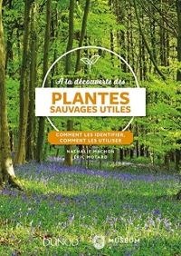 À la découverte des plantes sauvages utiles : Comment les identifier, comment les utiliser