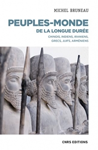 Peuples-monde de la longue durée - Chinois, Indiens, Iraniens, Grecs, Juifs, Arméniens